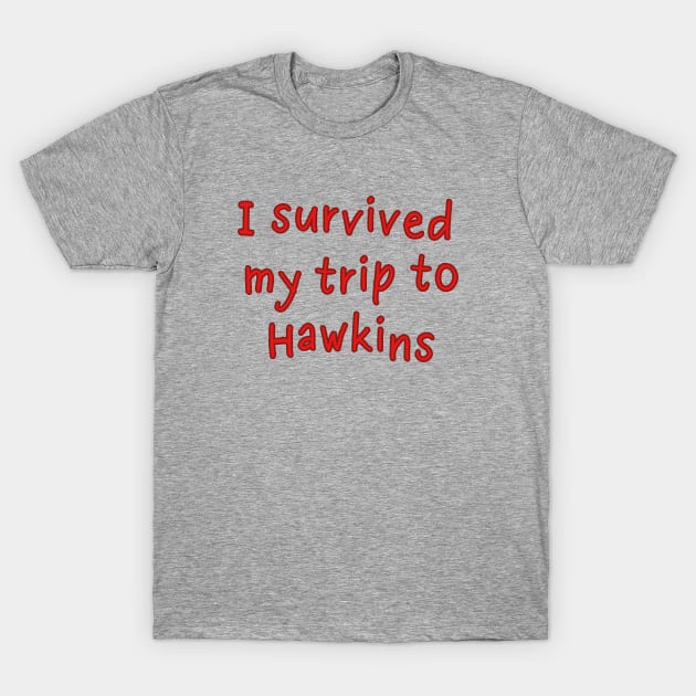 I survived my trip to Hawkins T-Shirt by helengarvey